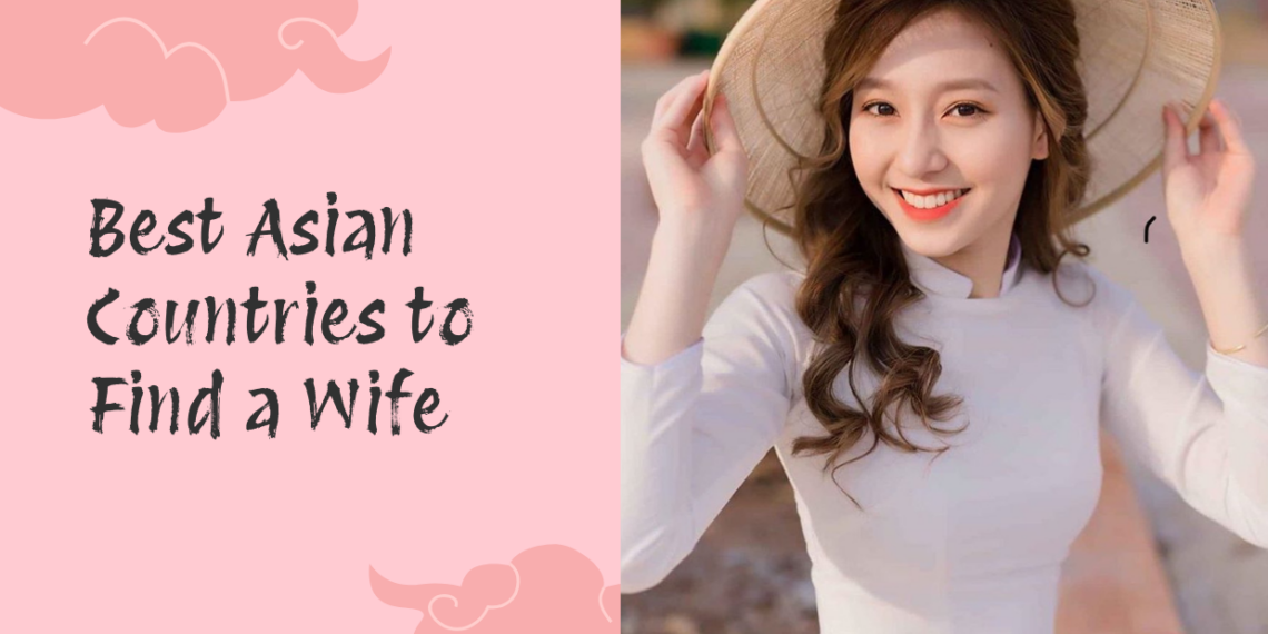 Asian Countries to Find a Wife